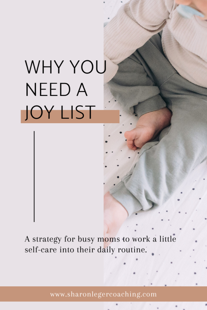 Why You Need A Joy List | Sharon Leger Coaching - Personal Growth Coach for Busy Moms