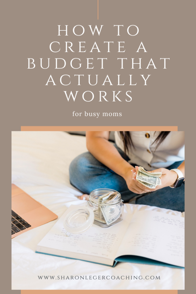 How to Create a Budget That Works | Sharon Leger Coaching - Personal Growth Coach for Busy Moms