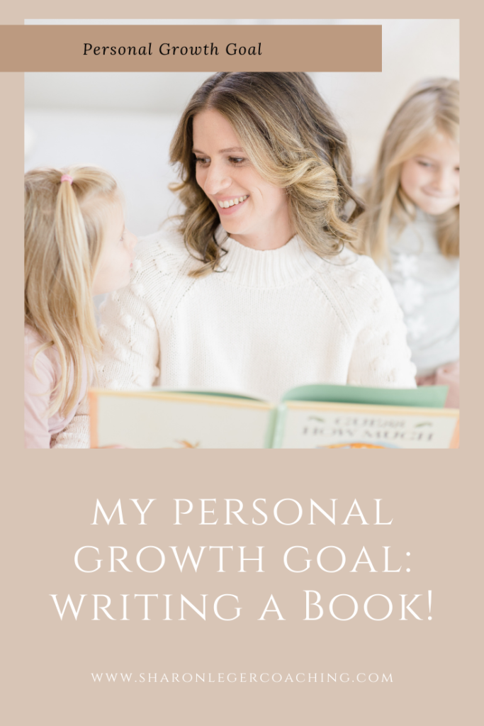 My Personal Growth Goal - How to Write a Book | Sharon Leger Coaching - Personal Growth Coach for Busy Moms