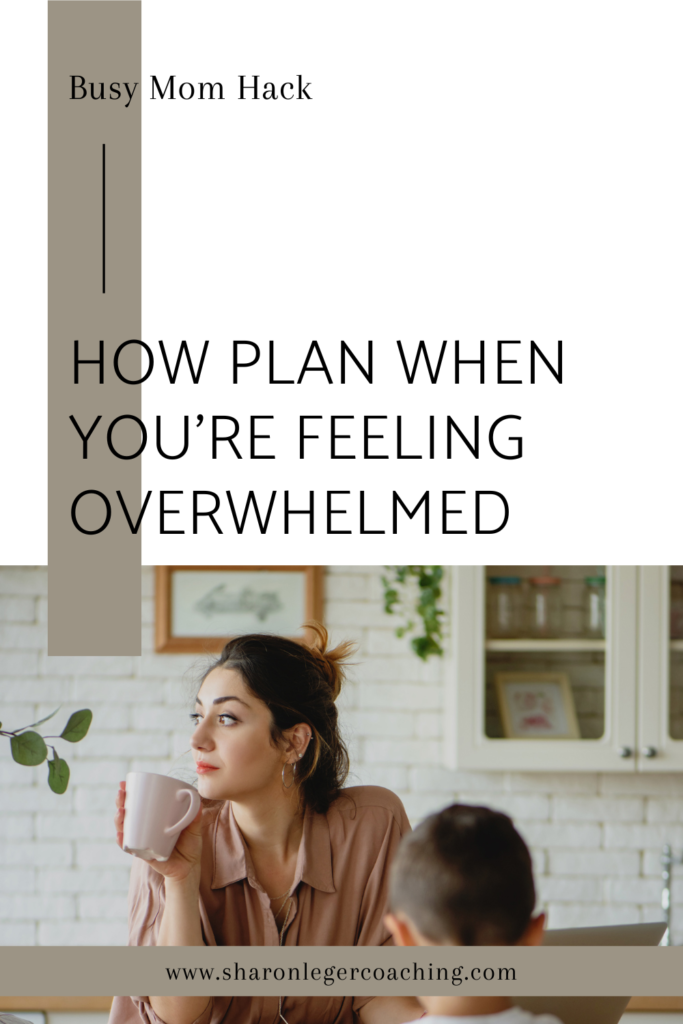 How to Priority Plan When You're Overwhelmed | Sharon Leger Coaching - Personal Growth Coaching for Busy Moms