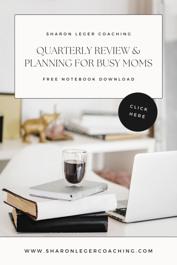 Quarterly Review & Planning for Busy Moms | Sharon Leger Coaching - Personal Growth for Busy Moms