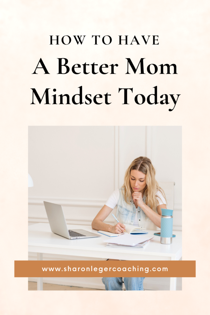 Getting Your Mom Mindset Right | Sharon Leger Coaching
