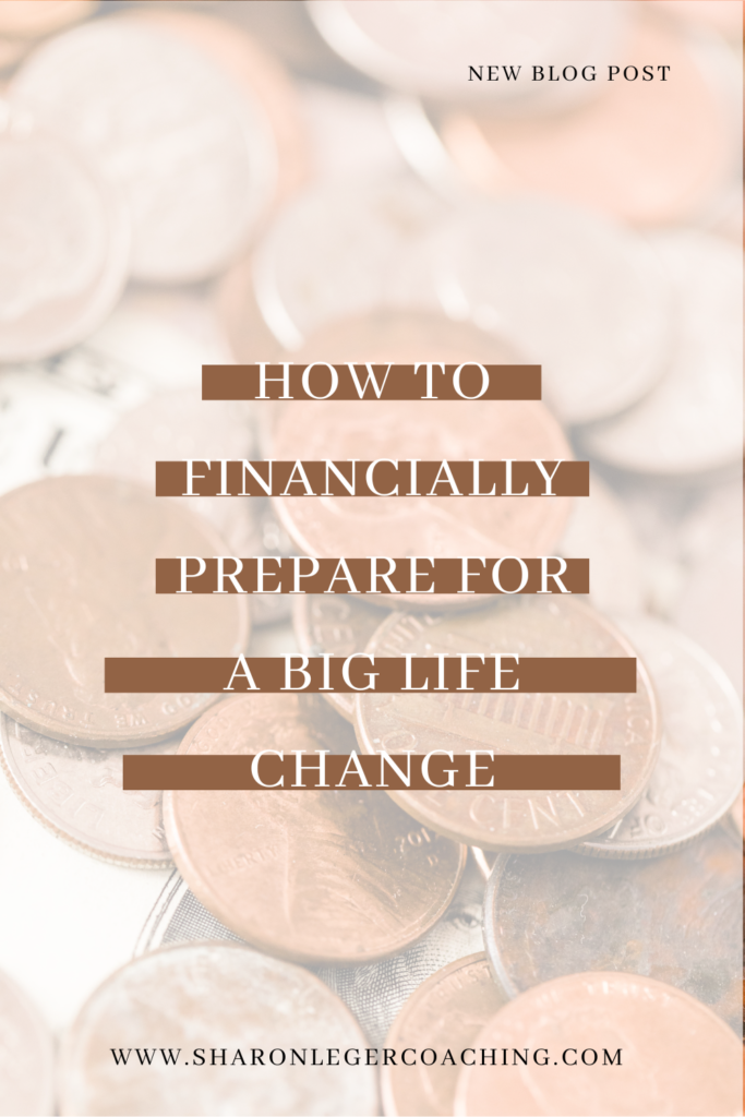 How To Financially Prepare to Make a Life Change | Sharon Leger Coaching