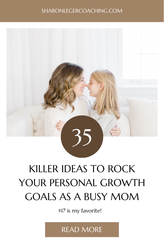 Best Personal Growth Goals for Moms | Sharon Leger Coaching