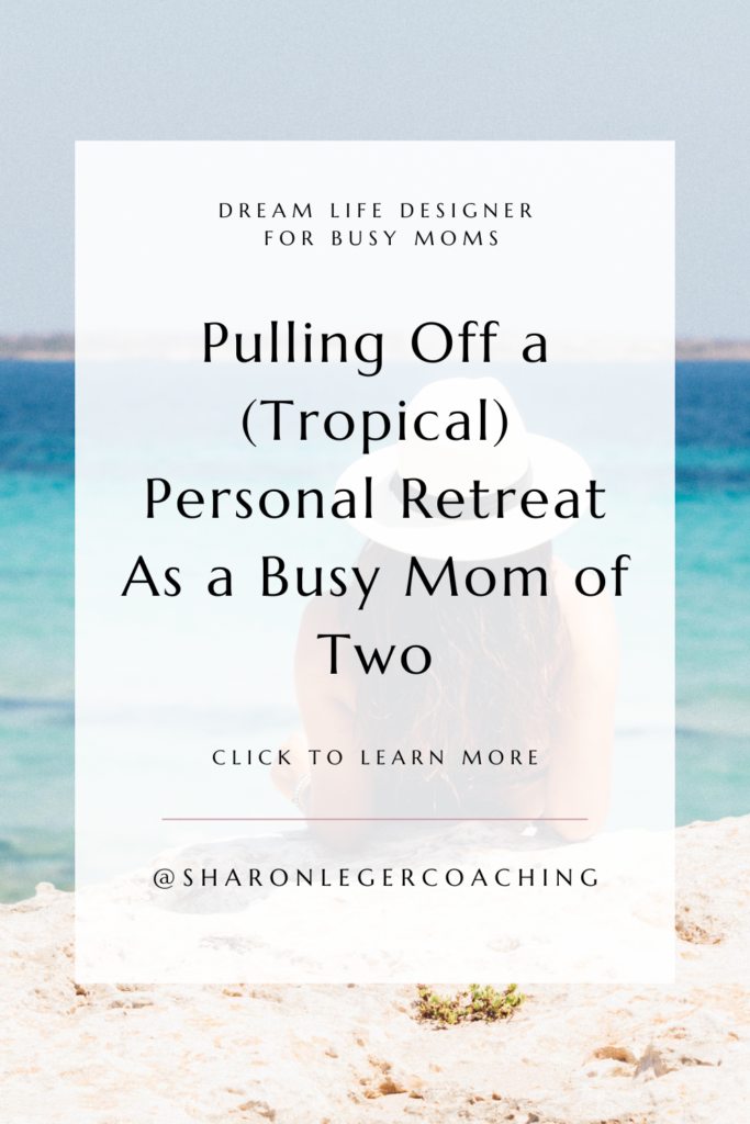 What To Do On A Personal Retreat as a Busy Mom | Sharon Leger Coaching