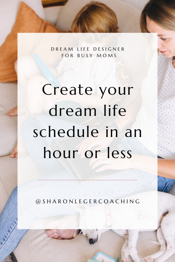 Time Management for Busy Moms | Sharon Leger Coaching | Dream Life Designer